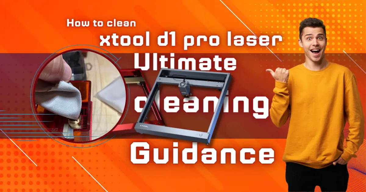 How to Clean xTool D1 Pro Laser Follow This 7 Easy Steps