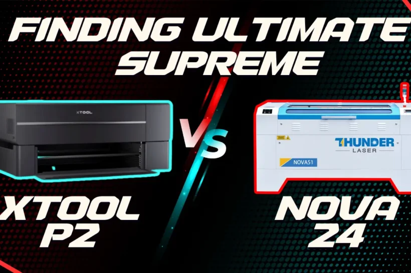 xTool p2 vs Thunder Laser Nova 24 whos the Ultimate Supreme