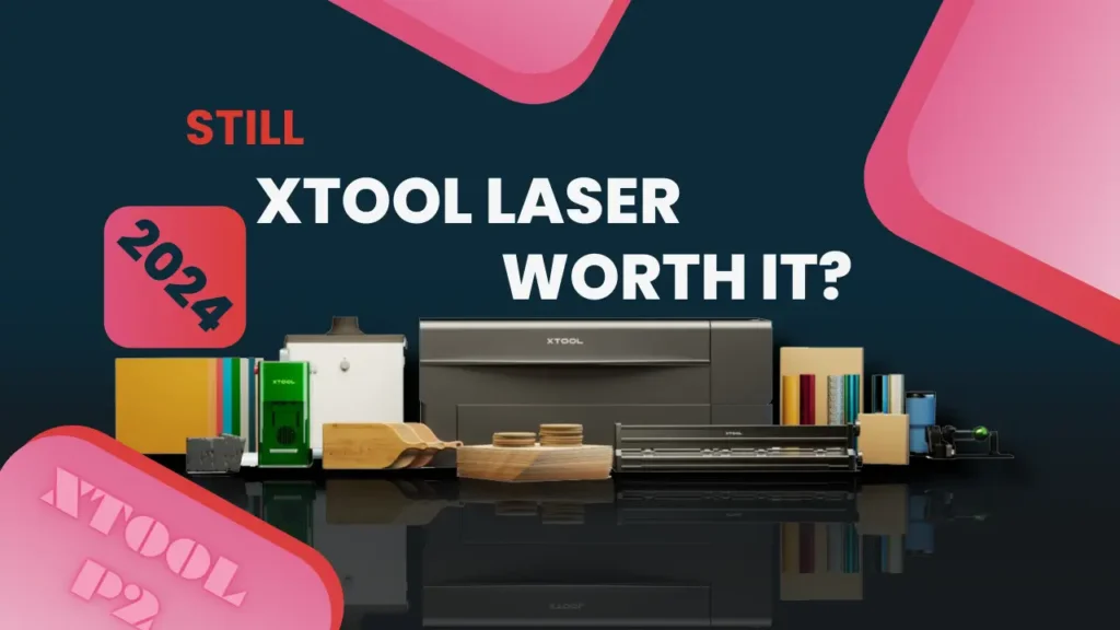 Read more about the article Are all xTool Laser Engravers Still Worth It in 2024?